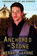 Anchored in Stone (Chronicles of an Earned #1) by Meraki P. Lyhne