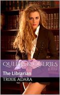 Queers & Queries Part 19: The Librarian by Trixie Adara