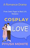 Cosplay Love: A Short Novel by Piyush Mohite