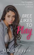 Bree Likes To Play: The Complete 'From Hotwife to Escort' Collection by GK Grayson