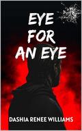 Eye for an Eye by Dashia Renee Williams