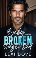 Baby For The Broken Single Dad: An Enemies to Lovers, Boss Romance by Lexi Dove