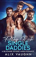 Filthy Rich Single Daddies by Alix Vaughn