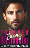 Trapped With My Billionaire Enemy: A Small Town Opposites Attract Romance by Joy Carlyle