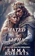 Mated To The Alpha : A Paranormal Werewolf Romance Novel by Emma Roberts