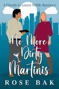 No More Dirty Martinis: A Friends to Lovers Midlife Romance by Rose Bak