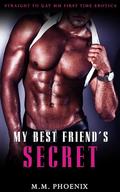 My Best Friend’s Secret: Straight to Gay MM First Time Erotica by M.M. Phoenix