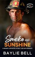 Smoke and Sunshine: A Grumpy Opposites Attract Age Gap Romance (Firefighters of Alpine Falls #5) by Baylie Bell