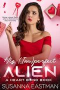 His (Im)perfect Alien: A Heart Bond Book by Susanna Eastman