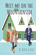 Meet Me On The Mountainside (Joyeux Novel #1) by Katie A. Perez