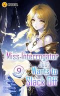Miss Interrogator Just Wants to Slack Off, Vol. 9 by ciweimao