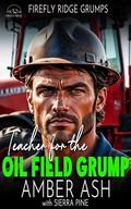 Teacher for the Oil Field Grump: Firefly Ridge Grumps by Sierra Pine