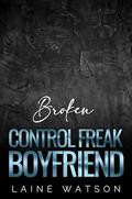 Broken Control Freak Boyfriend: A Brother's Best Friend Enemies to Lovers Romance by Laine Watson