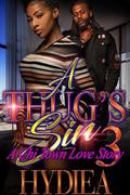 A Thug’s Sin 3 : A Chi Town Love Story by Hydiea Granderson