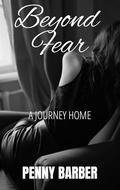 Beyond Fear: A Journey Home by Penny Barber