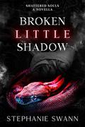 Broken Little Shadow: Shattered Souls: Novella by Stephanie Swann