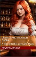 Gwenith and the Witch Queen: A Tale of Noble Love and Magic by Michael Bailey