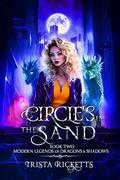 Circles In The Sand (Modern Legends of Dragons and Shadows, Book Two) (Modern Legends of Dragons & Shadows #2) by Trista Ricketts