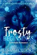 Frosty Beginnings: A Holiday Romance by Lesanda Moore
