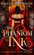The Phantom Ink (Fairy Tale Flip #2) by Cassie Swindon