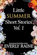 Little Summer Short Stories Vol. 1 by Everly Raine