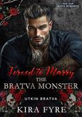 Forced to Marry the Bratva Monster (Utkin Bratva #5) by Kira Fyre