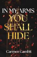 In My Arms You Shall Hide by Carmen Gambit