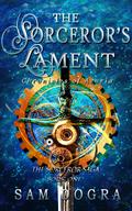 The Sorceror's Lament (The Sorceror Saga #1) by Sam Dogra