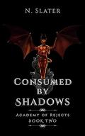 Consumed by Shadows by N. Slater