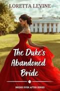 The Duke’s Abandoned Bride: A Steamy Historical Regency Romance Novel (Brides Ever After #1) by Loretta Levine