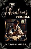 The Phantoms Promise: A Betrayed Assassin. A Lady in Hiding. A Deadly Conspiracy That Could Bring London to Its Knees. (Shadowed Lords) (The Shadowed Lords #4) by Morgan Wilde