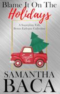 Blame It On The Holidays (Sugarplum Falls #9) by Samantha Baca
