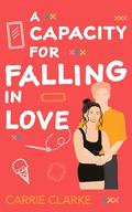 A Capacity for Falling in Love: A steamy, He Falls First, Curvy Heroine, standlone Romance (Falling in Love #3) by Carrie Clarke