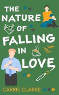 The Nature of Falling in Love: Book 4 in the Falling in Love Series by Carrie Clarke