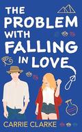 The Problem with Falling in Love by Carrie Clarke