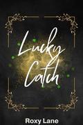 Lucky Catch: A Spicy Leprechaun Novella by Roxy Lane