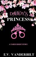 Daddy's Princess: A Taboo Short Story by E.V. Vanderbilt