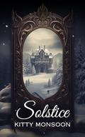 Solstice: A Gothic Erotica Novella. Book III in the Birdwhistle Manor Series by Kitty Monsoon