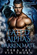 Fated Alpha's Barren Mate: A Fated Mates Shifter Romance by Via Thorn, Vera Fae