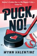 Puck, No!: An Enemies-to-Lovers Hockey Rom-Com by Wynn Valentine