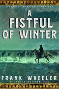 A Fistful of Winter : A Classic Western Adventure by Frank Wheeler