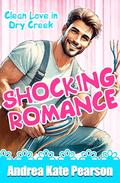 Shocking Romance (Clean Love in Dry Creek #2) by Andrea Kate Pearson