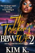 The Trucker's BBW Wife 2: An Urban Fiction Hood Romance by Kim K.