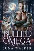 Bullied Omega: Rejected Mate Pregnancy Romance (Rose Meadows Wolves #1) by Luna Walker