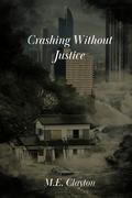 Crashing Without Justice by M.E. Clayton