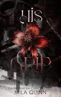 His Grip (Dark Bratva Chronicles #1) by Mila Quinn