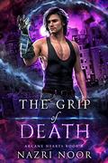 The Grip of Death (Arcane Hearts #8) by Nazri Noor