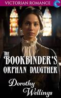 The Bookbinder's Orphan Daughter: Victorian Romance by Dorothy Wellings