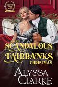 A Very Scandalous Fairbanks Christmas (Those Very Bad Fairbanks #14) by Alyssa Clarke