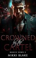 Crowned by the Cartel: Father’s Best Friend Plus-Size Heroine Dark Mafia Romance (Narco Vows #2) by Nikki Blake